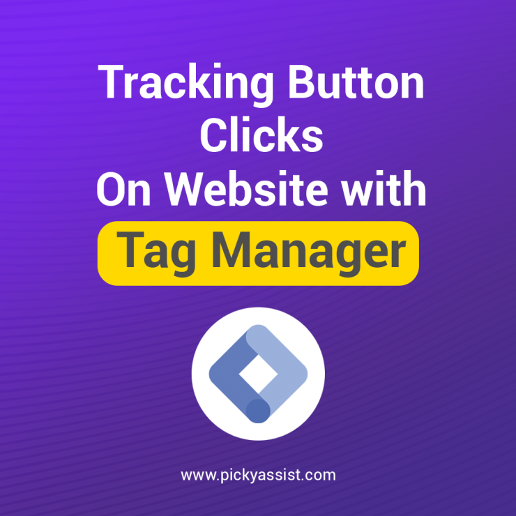 Tracking Button Clicks in Google Tag Manager | Picky Assist